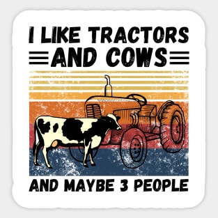 I Like Tractors And Cows And Maybe 3 People, Funny Farmer Cows And Tractors Lovers Gift Sticker